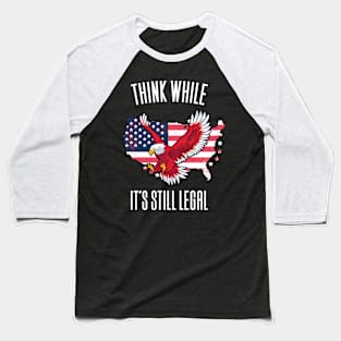 Think While It's Still Legal Baseball T-Shirt